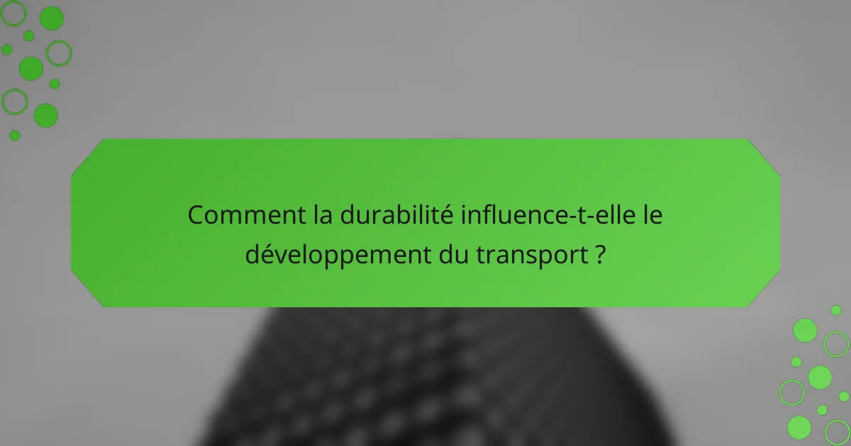 Comment la durabilité influence-t-elle le développement du transport ?