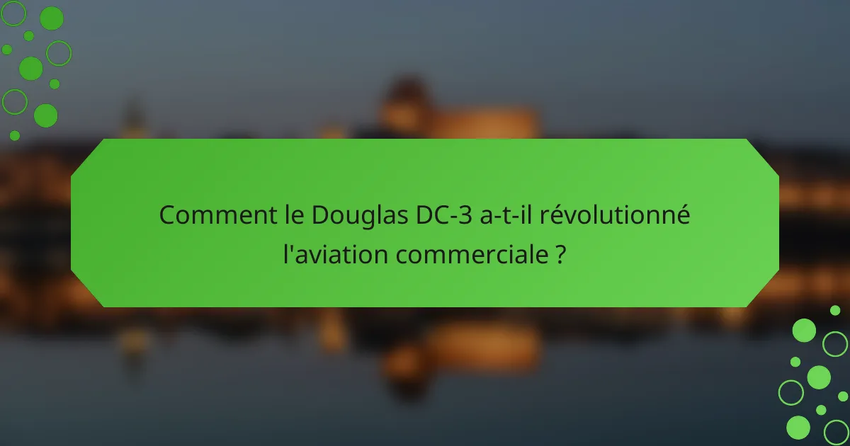 Comment le Douglas DC-3 a-t-il révolutionné l'aviation commerciale ?
