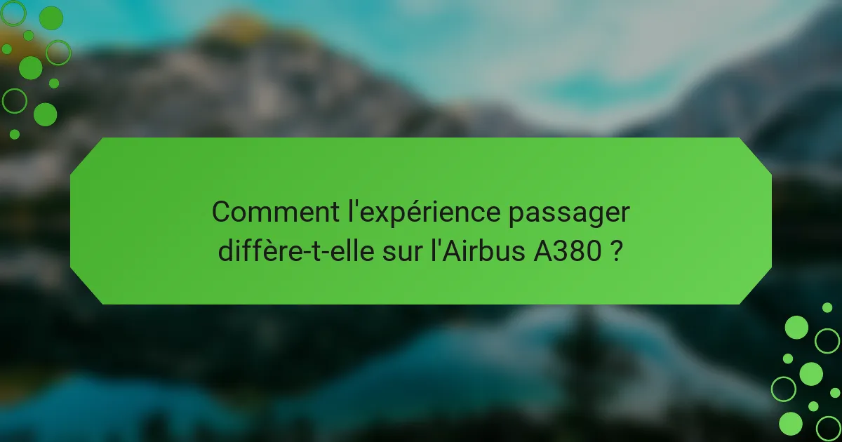 Comment l'expérience passager diffère-t-elle sur l'Airbus A380 ?
