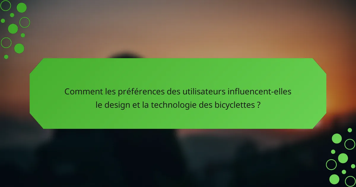 Comment les préférences des utilisateurs influencent-elles le design et la technologie des bicyclettes ?