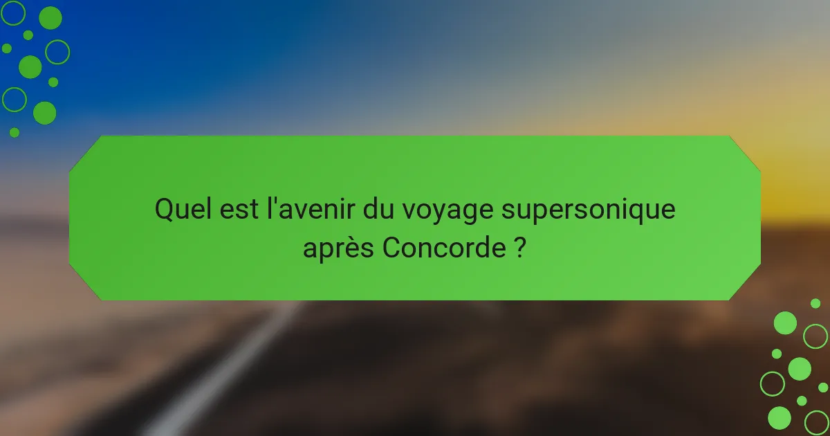Quel est l'avenir du voyage supersonique après Concorde ?