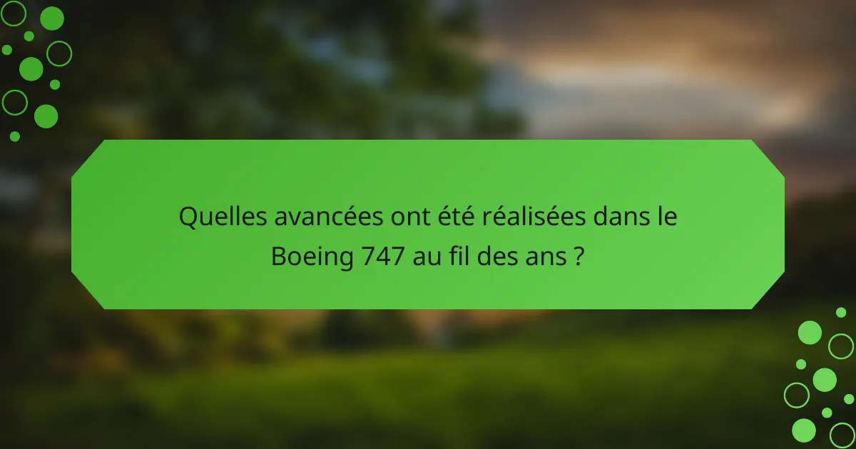 Quelles avancées ont été réalisées dans le Boeing 747 au fil des ans ?