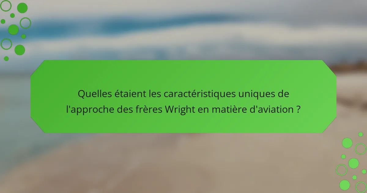 Quelles étaient les caractéristiques uniques de l'approche des frères Wright en matière d'aviation ?