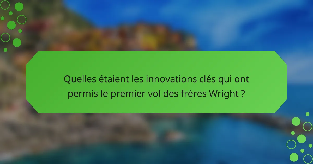 Quelles étaient les innovations clés qui ont permis le premier vol des frères Wright ?