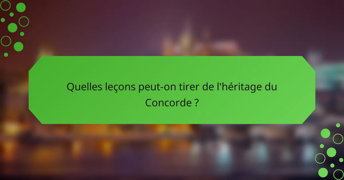 Quelles leçons peut-on tirer de l'héritage du Concorde ?