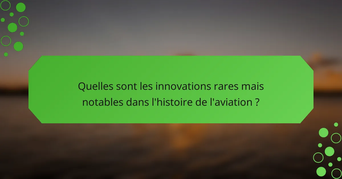 Quelles sont les innovations rares mais notables dans l'histoire de l'aviation ?