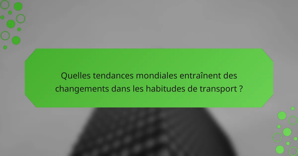 Quelles tendances mondiales entraînent des changements dans les habitudes de transport ?