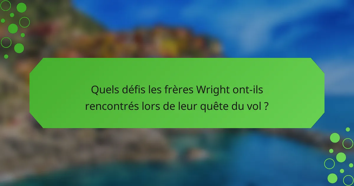 Quels défis les frères Wright ont-ils rencontrés lors de leur quête du vol ?