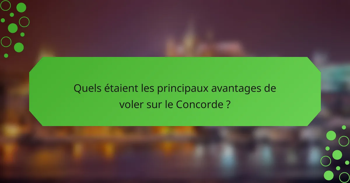 Quels étaient les principaux avantages de voler sur le Concorde ?