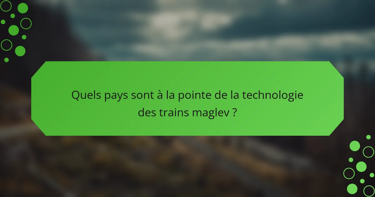 Quels pays sont à la pointe de la technologie des trains maglev ?