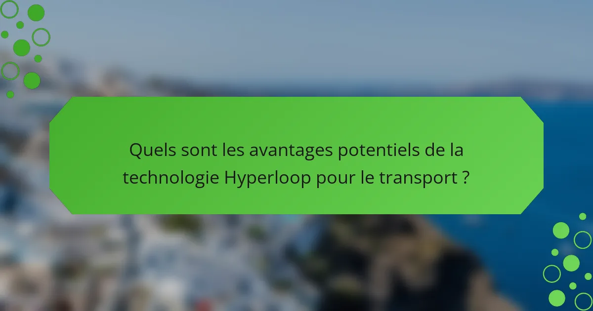 Quels sont les avantages potentiels de la technologie Hyperloop pour le transport ?