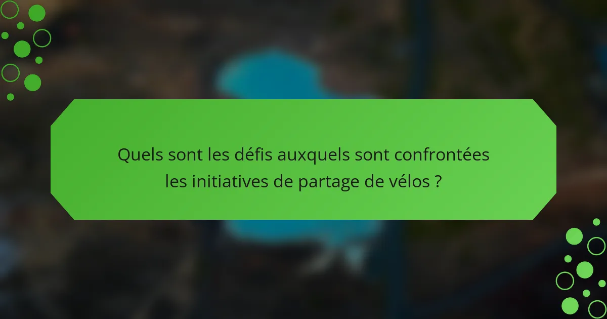Quels sont les défis auxquels sont confrontées les initiatives de partage de vélos ?