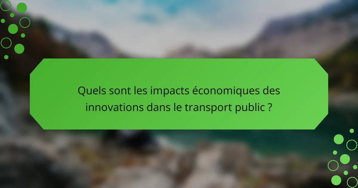 Quels sont les impacts économiques des innovations dans le transport public ?